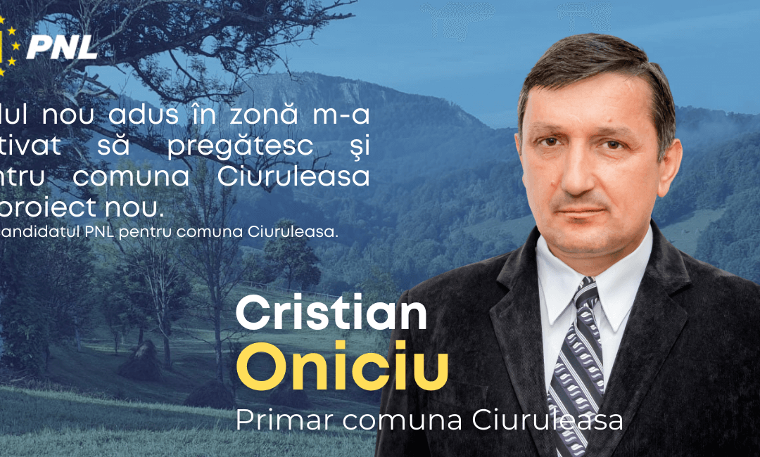 Experienţă liberală în administraţia locală la Ciuruleasa. Cristian Oniciu – startul spre mai bine
